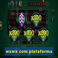 wxwx com plataforma